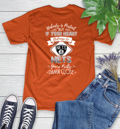 NBA Basketball Brooklyn Nets Nobody Is Perfect But If Your Heart Belongs To Nets You're Pretty Damn Close Shirt Women's T-Shirt 3