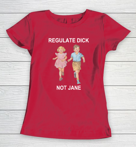 Regulate Dick Not Jane Women's T-Shirt 7