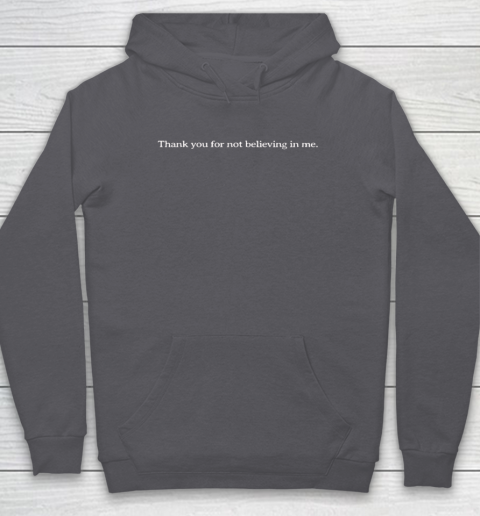 Thank you for not on sale believing in me hoodie