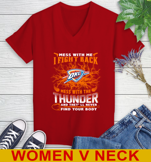 NBA Basketball Oklahoma City Thunder Mess With Me I Fight Back Mess With My Team And They'll Never Find Your Body Shirt Women's V-Neck T-Shirt 10