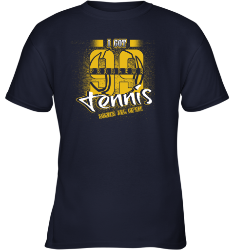 I Got 99 Problems TENNIS Solves All Of'em Youth T-Shirt 3 I Got 99 Problems TENNIS Solves All Of'em Youth T-Shirt - Image 3