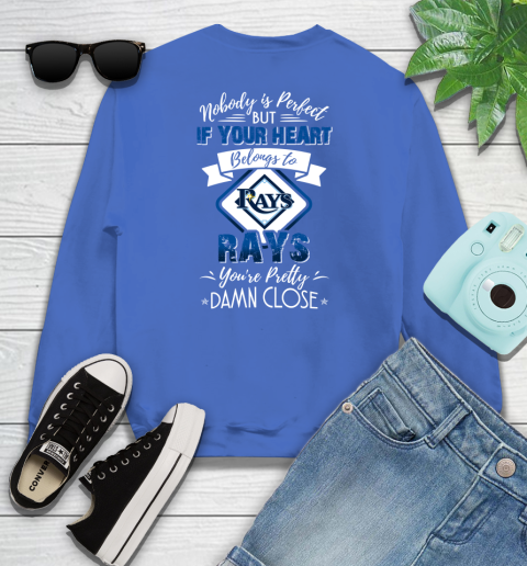 MLB Baseball Tampa Bay Rays Nobody Is Perfect But If Your Heart Belongs To Rays You're Pretty Damn Close Shirt Youth Sweatshirt 5
