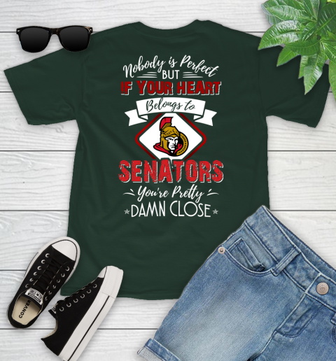 NHL Hockey Ottawa Senators Nobody Is Perfect But If Your Heart Belongs To Senators You're Pretty Damn Close Shirt Youth T-Shirt 4