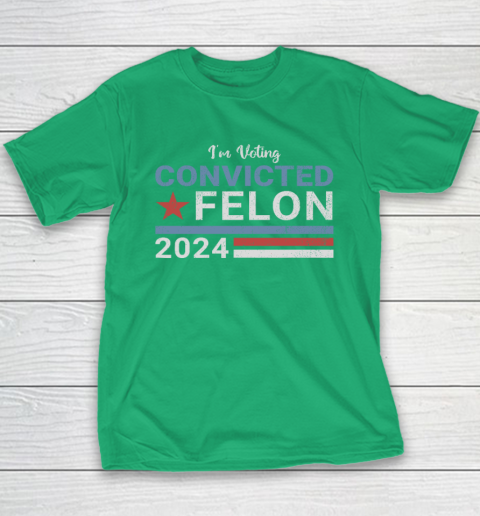 Trump 2024 Convicted Felon, I'm Voting Convicted Felon 2024 Youth T-Shirt 4