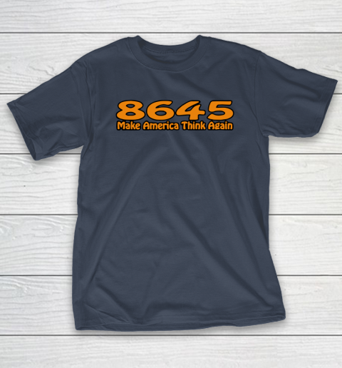 86 45 Make America Think Again T-Shirt 4