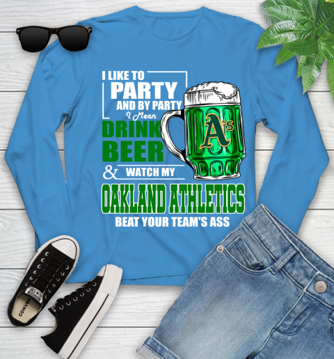 MLB I Like To Party And By Party I Mean Drink Beer And Watch My Oakland Athletics Beat Your Team's Ass Baseball Youth Long Sleeve 8
