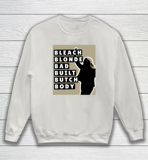 Bleach Blonde Bad Built Butch Body Sweatshirt 8