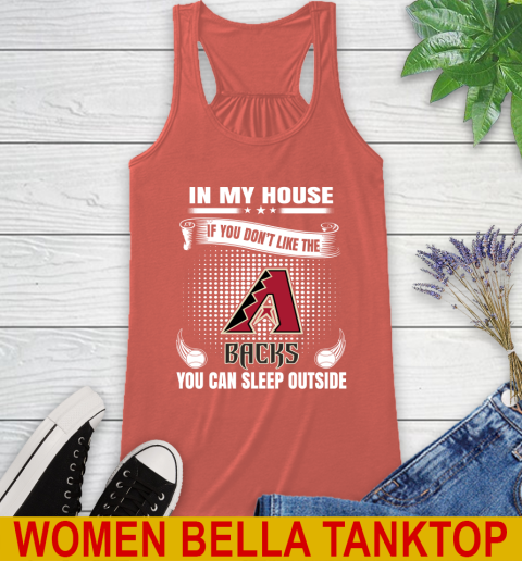 Arizona Diamondbacks MLB Baseball In My House If You Don't Like The Backs You Can Sleep Outside Shirt Racerback Tank 3