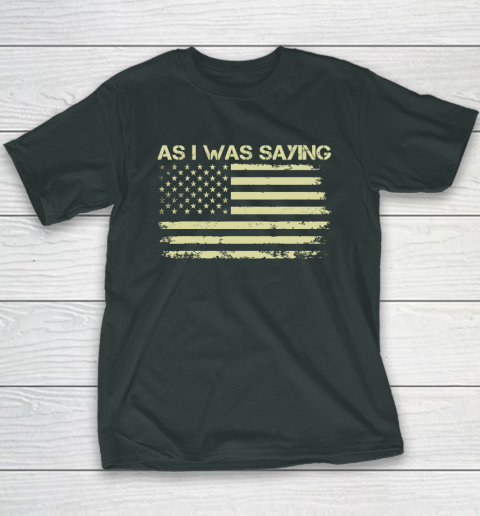 As I Was Saying Funny Political Trump 2024 Election Youth T-Shirt 3