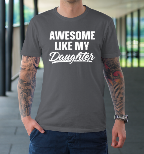 Awesome Like My Daughter Funny Gift Fathers Day Dad T-Shirt 6