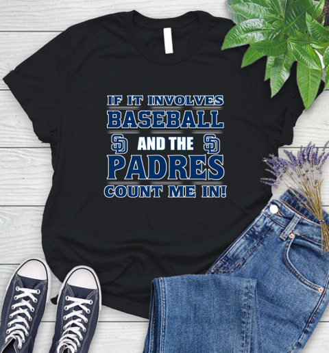 MLB If It Involves Baseball And The San Diego Padres Count Me In Sports Women's T-Shirt 2