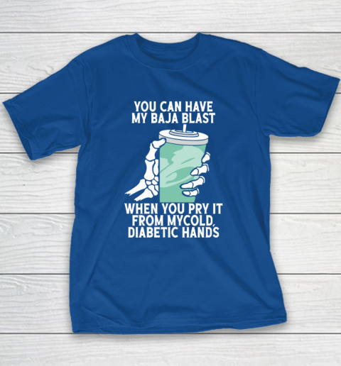 You Can Have My Baja Blast When You Pry It From My Cold Diabetic Hands Youth T-Shirt 6