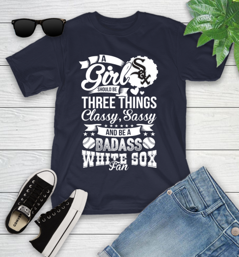 Chicago White Sox MLB Baseball A Girl Should Be Three Things Classy Sassy And A Be Badass Fan Youth T-Shirt 2