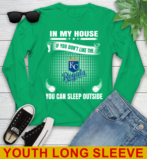 Kansas City Royals MLB Baseball In My House If You Don't Like The  Royals You Can Sleep Outside Shirt Youth Long Sleeve 7