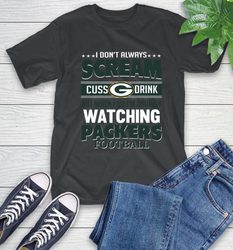 Green Bay Packers NFL Football I Scream Cuss Drink When I'm Watching My Team T-Shirt