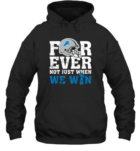 Forever With Detroit Lions Not Just When We Win T-Shirt