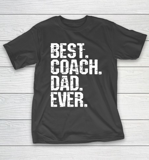 Father's Day Funny Gift Ideas Apparel  Best Coach Dad Ever Dad Father T Shirt T-Shirt
