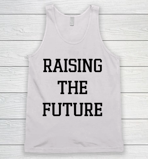 Raising The Future Shirt Tank Top