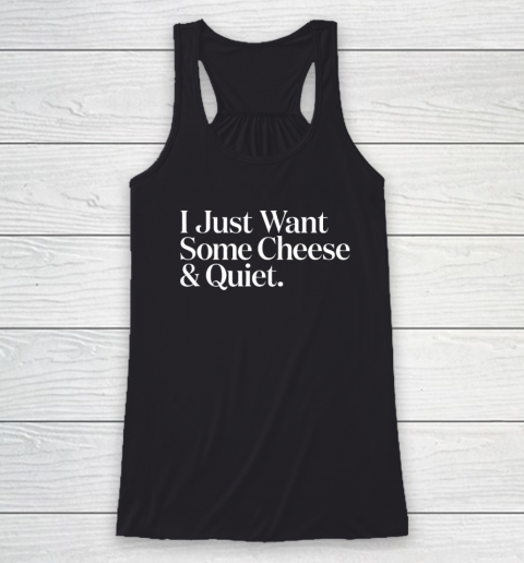 I Just Want Some Cheese And Quiet Funny Racerback Tank