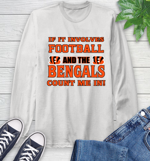 NFL If It Involves Football And The Cincinnati Bengals Count Me In Sports Long Sleeve T-Shirt