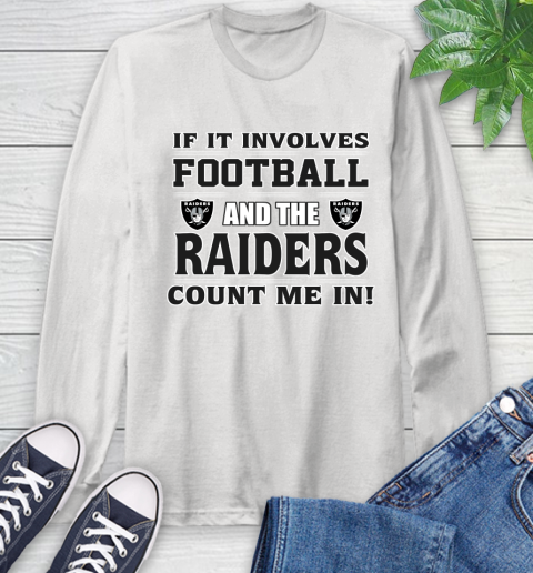 NFL If It Involves Football And The Oakland Raiders Count Me In Sports Long Sleeve T-Shirt