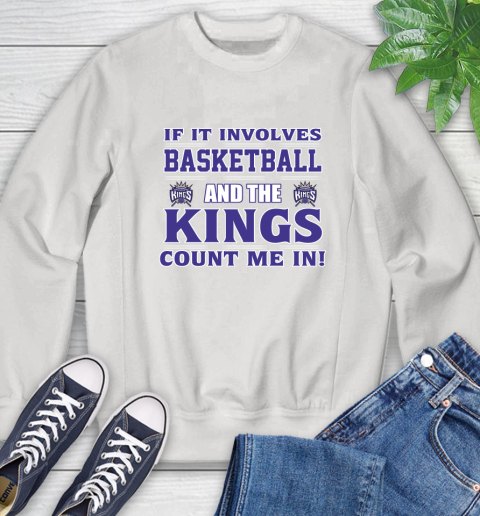 NBA If It Involves Basketball And Sacramento Kings Count Me In Sports Sweatshirt