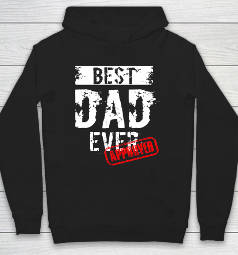 Father's Day Funny Gift Ideas Apparel  Best Dad Ever. Approved T Shirt Hoodie