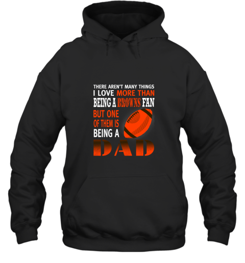 I Love More Than Being A Browns Fan Being A Dad Football Hoodie