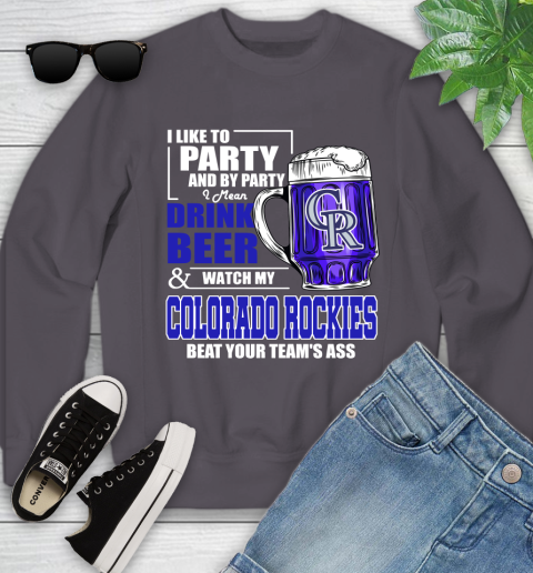 MLB I Like To Party And By Party I Mean Drink Beer And Watch My Colorado Rockies Beat Your Team's Ass Baseball Youth Sweatshirt 5
