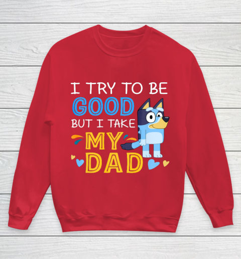 Bluey Dad try to be good but I take after my Dad Youth Sweatshirt 7