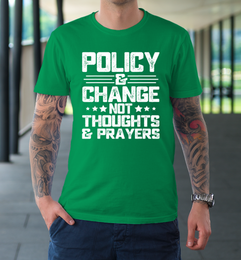 Anti Gun Shirt - Policy & Change NOT Thoughts & Prayers Anti Gun Shirt - Policy & Change NOT Thoughts & Prayers