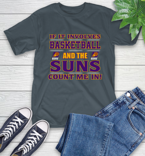 NBA If It Involves Basketball And Phoenix Suns Count Me In Sports T-Shirt 9