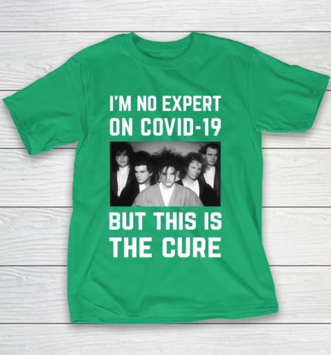 The Cure Tshirt Im No Expert On Covid 19 But This Is The Cure Youth T-Shirt 3