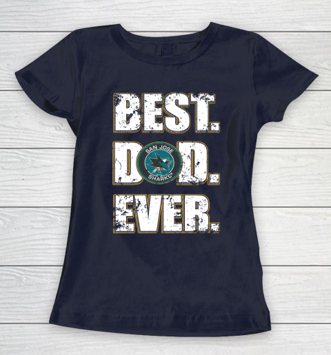 NHL San Jose Sharks Hockey Best Dad Ever Family Shirt Women's T-Shirt 2