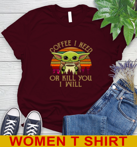 Coffee I Need Or Kill You I Will Baby Yoda Star Wars Vintage Shirts Women's T-Shirt 6