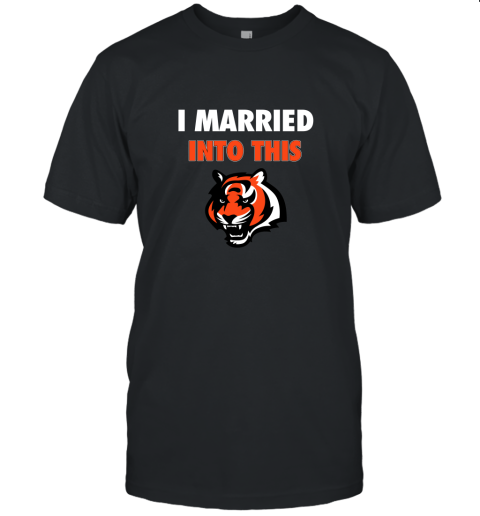 I Married Into This Cincinnati Bengals Football NFL Unisex Jersey Tee