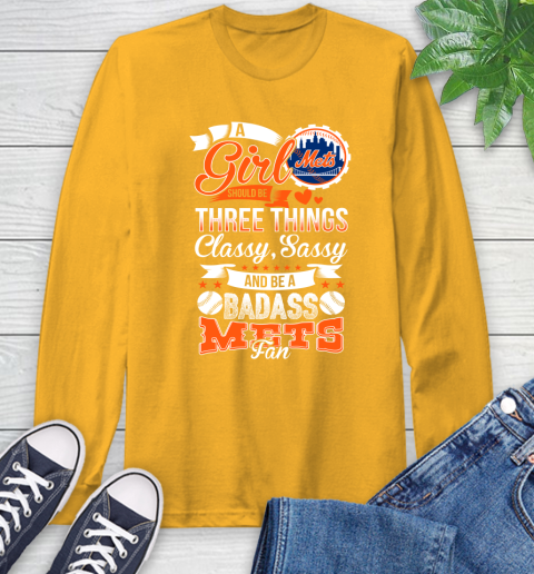 New York Mets MLB Baseball A Girl Should Be Three Things Classy Sassy And A Be Badass Fan Long Sleeve T-Shirt 2