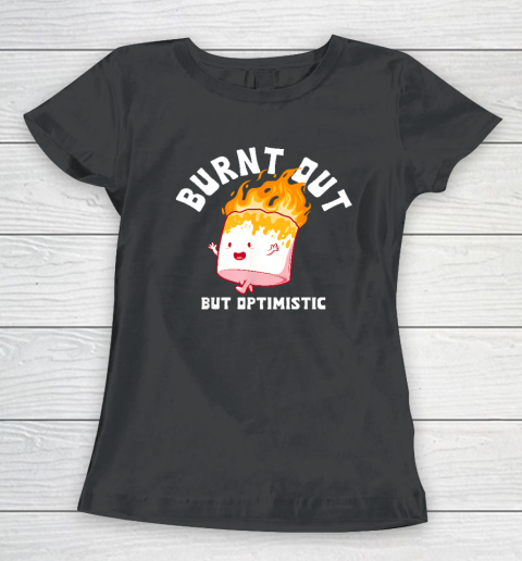 Burnt Out But Optimistics Funny Saying Humor Quote Women's T-Shirt
