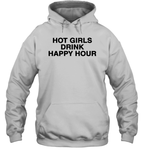 Hot Girls Drink Happy Hour Hoodie