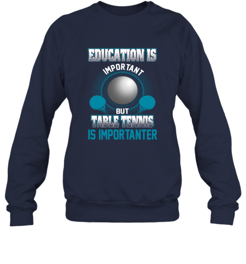 Education Is Important But Table Tennis Is Importanter Sweatshirt 2