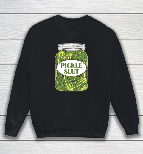 Pickle Slut Who Loves Pickles Sweatshirt
