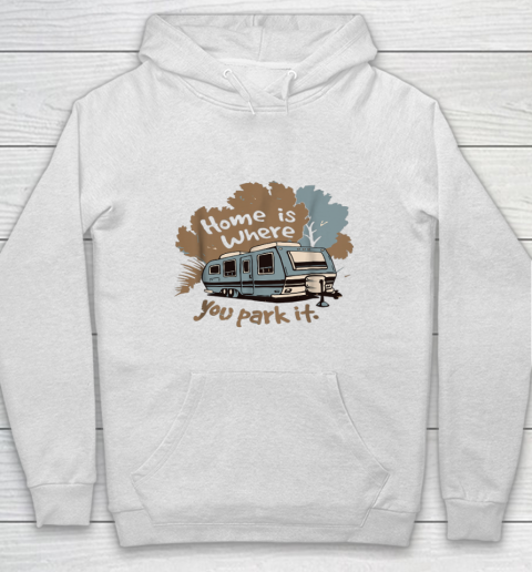 Funny Camping RV T shirt Home is where you park it Hoodie
