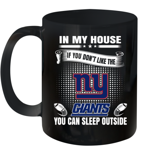 New York Giants NFL Football In My House If You Don't Like The  Giants You Can Sleep Outside Shirt Ceramic Mug 11oz