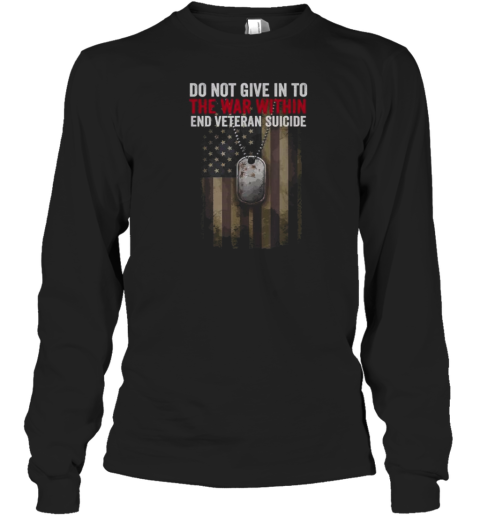 Do Not Give In To The War Within End Veteran Suicide Long Sleeve T-Shirt