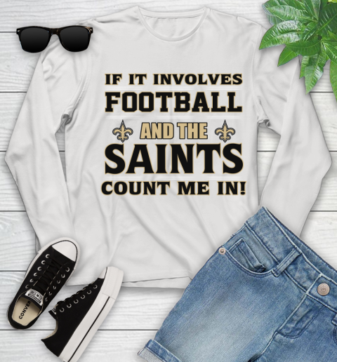 NFL If It Involves Football And The New Orleans Saints Count Me In Sports Youth Long Sleeve