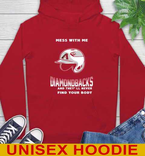MLB Baseball Arizona Diamondbacks Mess With Me I Fight Back Mess With My Team And They'll Never Find Your Body Shirt Hoodie 10