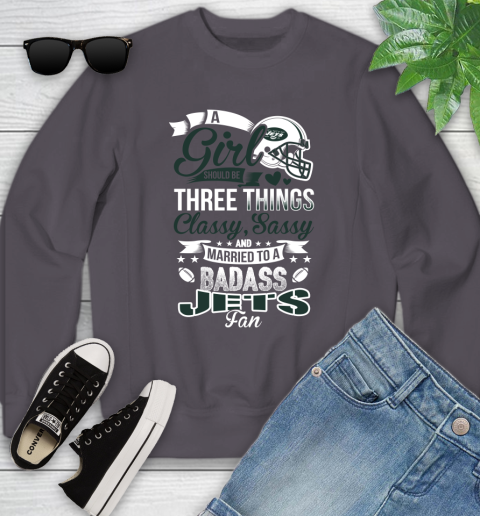 New York Jets NFL Football A Girl Should Be Three Things Classy Sassy And A Be Badass Fan Youth Sweatshirt 5