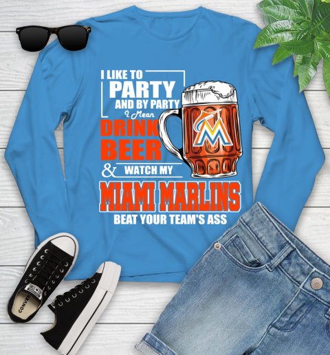 MLB I Like To Party And By Party I Mean Drink Beer And Watch My Miami Marlins Beat Your Team's Ass Baseball Youth Long Sleeve 8