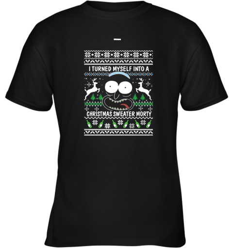 Rick and Morty Christmas Sweater I Turned My Self Into Christmas Sweater Morty Youth T-Shirt