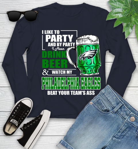 NFL I Like To Party And By Party I Mean Drink Beer and Watch My Philadelphia Eagles Beat Your Team's Ass Football Youth Long Sleeve 2